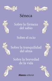 Sobre la firmeza del sabio / Sobre el ocio / Sobre la tranquilidad del alma / Sobre la brevedad de la vida