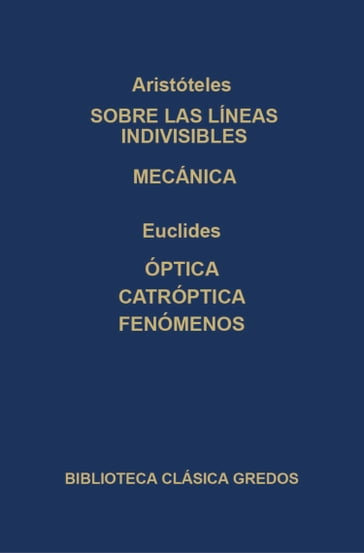 Sobre las líneas indivisibles. Mecánica. Óptica. caóptrica. Fenómenos. - Aristóteles - Euclides