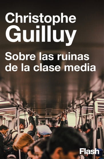 Sobre las ruinas de la clase media - Christophe Guilluy