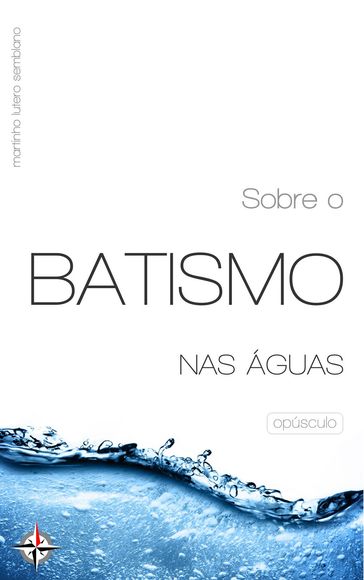 Sobre o Batismo nas Águas - Martinho Lutero Semblano