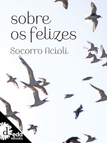 Sobre os felizes - Socorro Acioli