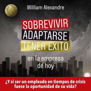 Sobrevivir, adaptarse y tener éxito en la empresa de hoy - William Alexandre