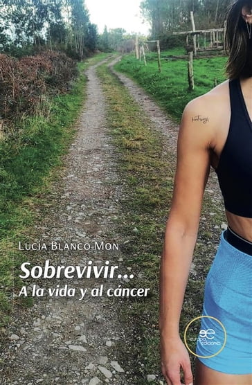 Sobrevivir... A la vida y al cáncer - Lucia Blanco Mon