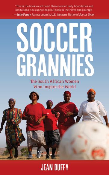 Soccer Grannies - Jean Duffy - Author of Soccer Grannies: The South African Women Who Inspire the World