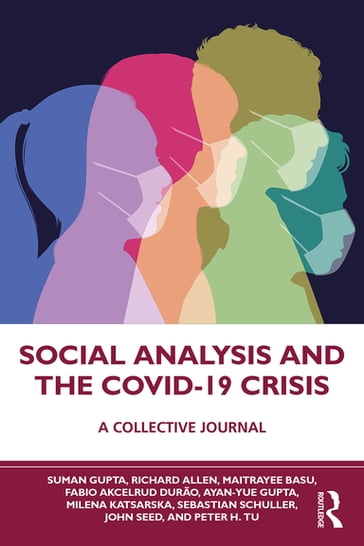 Social Analysis and the COVID-19 Crisis - Ayan-Yue Gupta - Fabio Akcelrud Durão - John Seed - Maitrayee Basu - Milena Katsarska - Peter H. Tu - Allen Richard - Sebastian Schuller - Suman Gupta