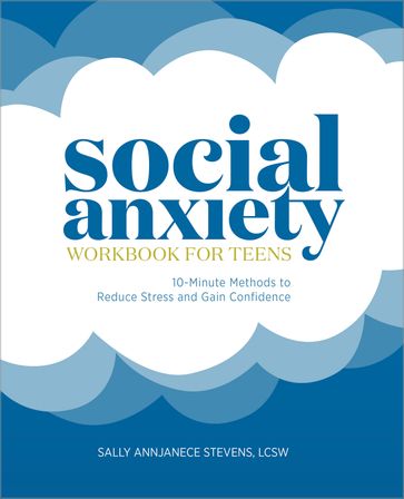 Social Anxiety Workbook for Teens - Sally Annjanece Stevens LCSW