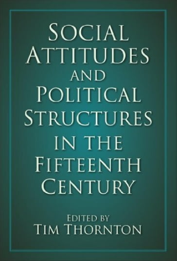 Social Attitudes and Political Structures in the Fifteenth Century - Tim Thornton