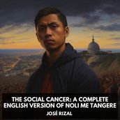 Social Cancer, The: A Complete English Version of Noli Me Tangere (Unabridged)