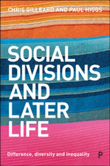 Social Divisions and Later Life - Chris Gilleard - Paul Higgs