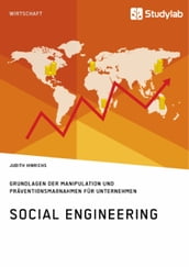 Social Engineering. Grundlagen der Manipulation und Präventionsmaßnahmen für Unternehmen