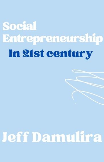 Social Entrepreneurship In 21st century - Jeff Damulira