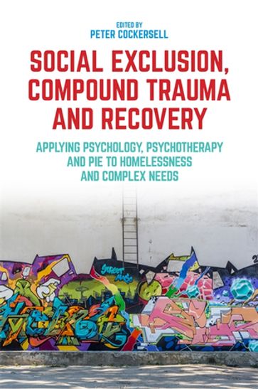 Social Exclusion, Compound Trauma and Recovery - Catriona Reid - Dr Emma Williamson - Dr Sally Read - John Connolly - Nicola Saunders - Terry Hutton