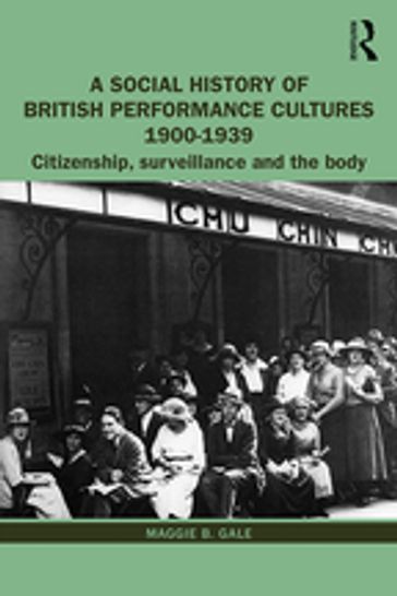 A Social History of British Performance Cultures 1900-1939 - Maggie B. Gale