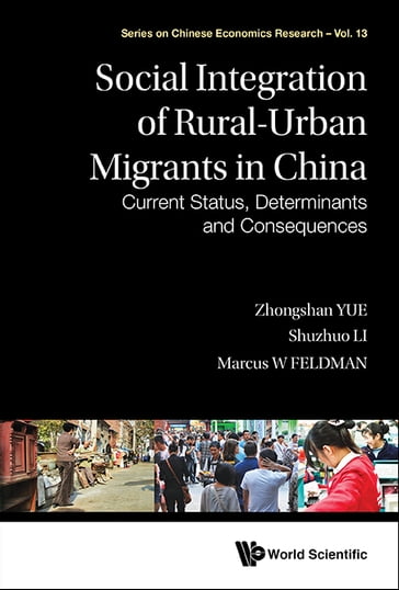 Social Integration Of Rural-urban Migrants In China: Current Status, Determinants And Consequences - Marcus W Feldman - Shuzhuo Li - Zhongshan Yue