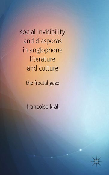 Social Invisibility and Diasporas in Anglophone Literature and Culture - F. Kral