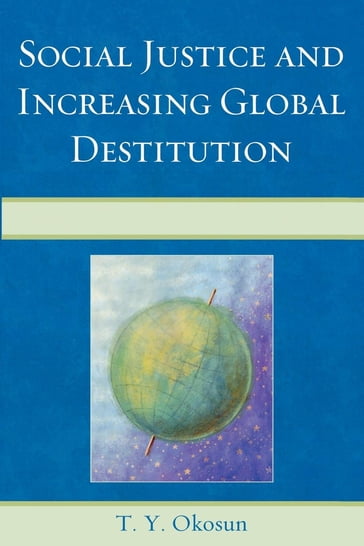 Social Justice and Increasing Global Destitution - T. Y. Okosun - Northeastern Illinois University - Chicago
