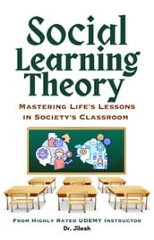 Social Learning Theory: Mastering Life s Lessons in Society s Classroom
