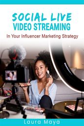 Social Live Video Streaming In Your Influencer Marketing Strategy