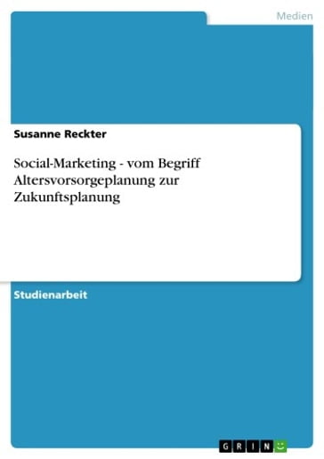 Social-Marketing - vom Begriff Altersvorsorgeplanung zur Zukunftsplanung - Susanne Reckter