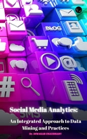 Social Media Analytics: An Integrated Approach to Data Mining and Practices