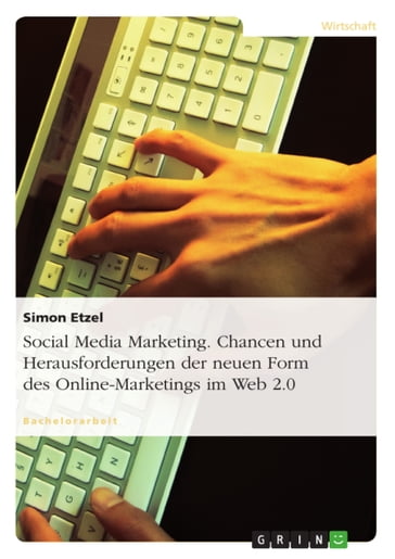 Social Media Marketing. Chancen und Herausforderungen der neuen Form des Online-Marketings im Web 2.0 - Simon Etzel