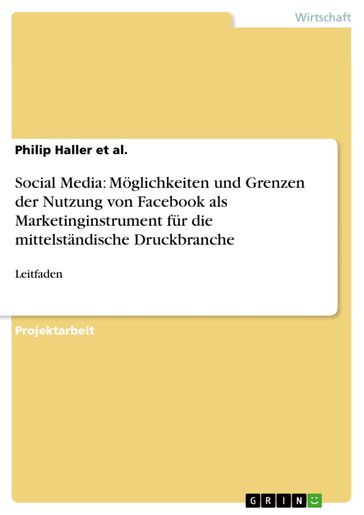 Social Media: Möglichkeiten und Grenzen der Nutzung von Facebook als Marketinginstrument für die mittelständische Druckbranche - Philip Haller