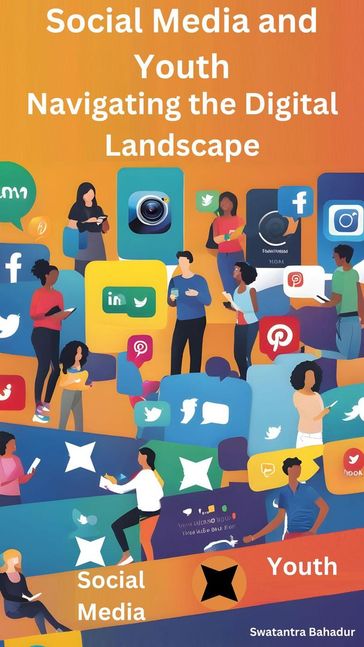 Social Media and Youth: Navigating the Digital Landscape - Swatantra Bahadur