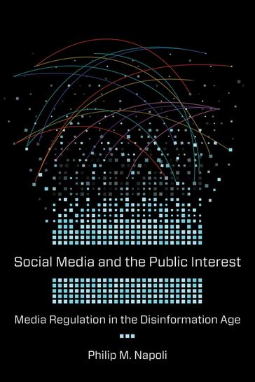 Social Media and the Public Interest - Philip M. Napoli