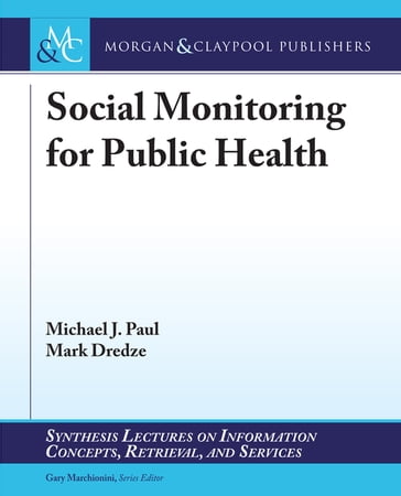 Social Monitoring for Public Health - Gary Marchionini - Mark Dredze - Michael J. Paul