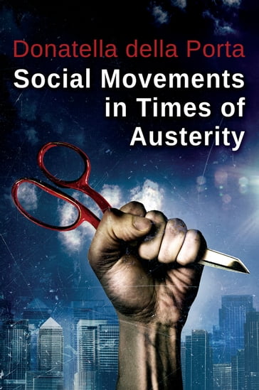 Social Movements in Times of Austerity: Bringing Capitalism Back Into Protest Analysis - della Porta Donatella