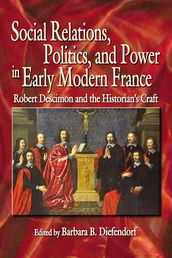 Social Relations, Politics, and Power in Early Modern France