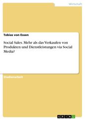 Social Sales. Mehr als das Verkaufen von Produkten und Dienstleistungen via Social Media?