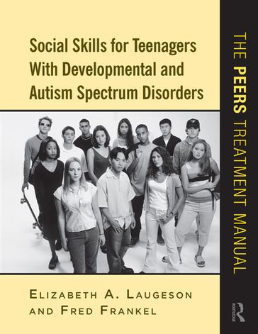 Social Skills for Teenagers with Developmental and Autism Spectrum Disorders - Elizabeth A. Laugeson - Fred Frankel