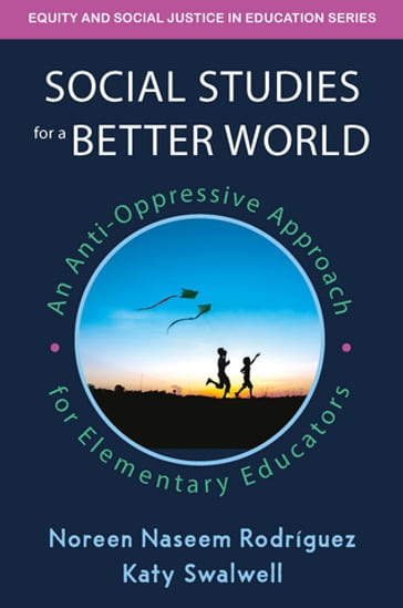 Social Studies for a Better World - Katy Swalwell - Noreen Naseem Rodriguez