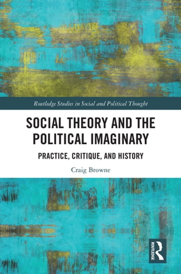 Social Theory and the Political Imaginary - Craig Browne