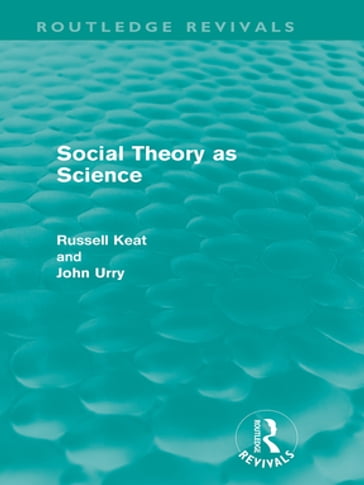 Social Theory as Science (Routledge Revivals) - Russell Keat - John Urry