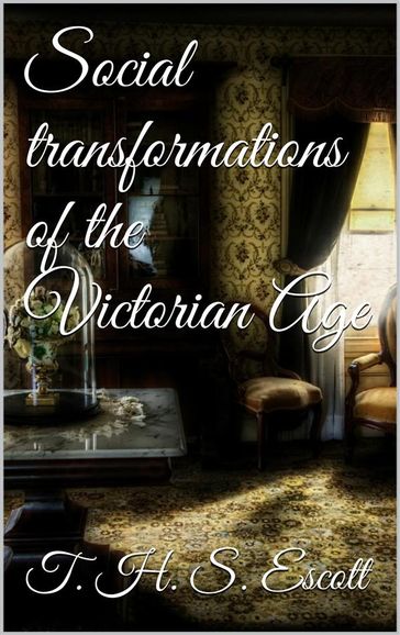 Social Transformations of the Victorian Age - T. H. S. Escott