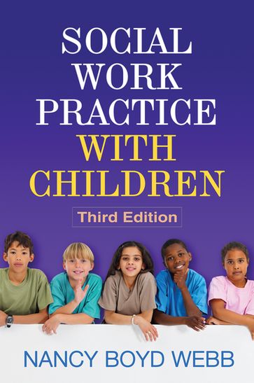 Social Work Practice with Children, Third Edition - Nancy Boyd Webb - DSW - LICSW - RPT-S