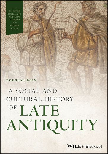 A Social and Cultural History of Late Antiquity - Douglas Boin