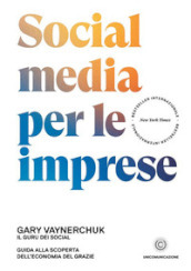 Social media per le imprese. Guida alla scoperta dell economia del grazie