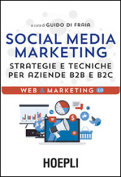 Social media marketing. Strategie e tecniche per aziende B2B e B2C