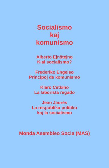 Socialismo kaj komunismo: Alberto Ejntejno: Kial socialismo? Frederiko Engelso: Principoj de komunismo; Klaro Cetkino: La laborista regado; Jean Jaurès - Alberto Ejntejno - Jean Jaurès - Klaro Cetkino