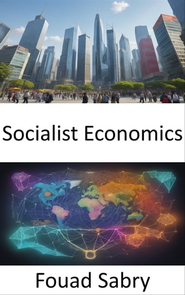 Socialist Economics - Fouad Sabry