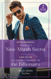 Socialite s Nine-Month Secret / Accidentally Engaged To The Billionaire