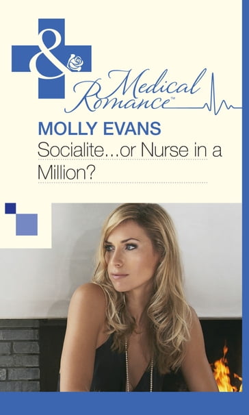 Socialite...Or Nurse In A Million? (Mills & Boon Medical) - Molly Evans