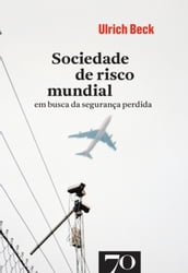 Sociedade de Risco Mundial - Em Busca da Segurança Perdida