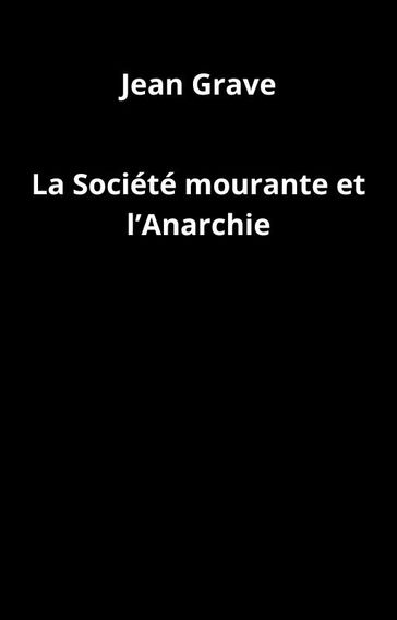 La Société mourante et l'Anarchie - Jean Grave