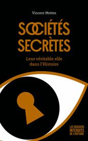 Sociétés secrètes - Leur véritable rôle dans l histoire