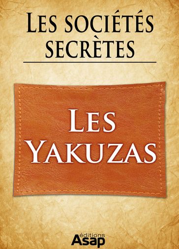 Sociétés secrètes : les yakuzas - Rigal Gwenn