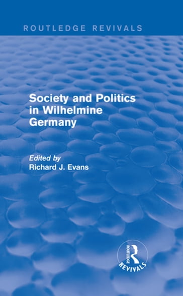 Society and Politics in Wilhelmine Germany (Routledge Revivals) - Richard J. Evans